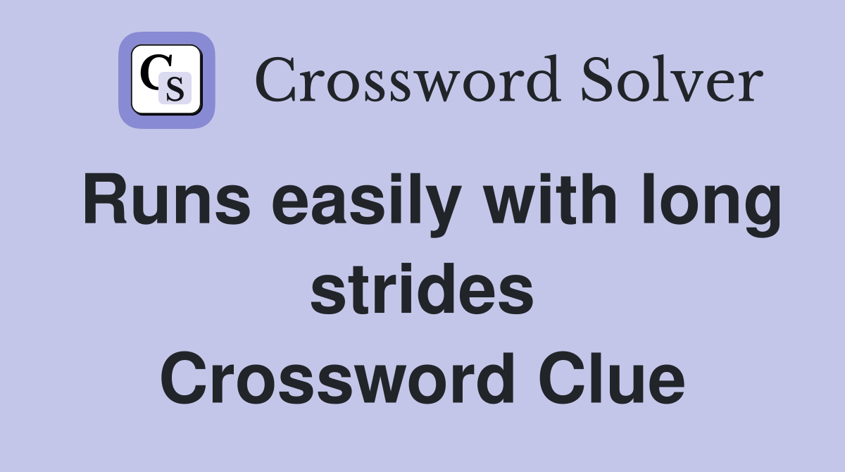 Runs easily with long strides Crossword Clue