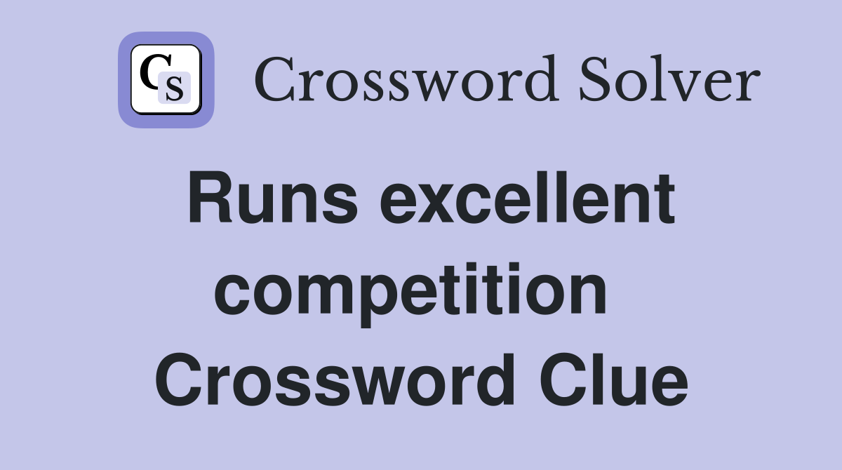 Runs excellent competition  Crossword Clue