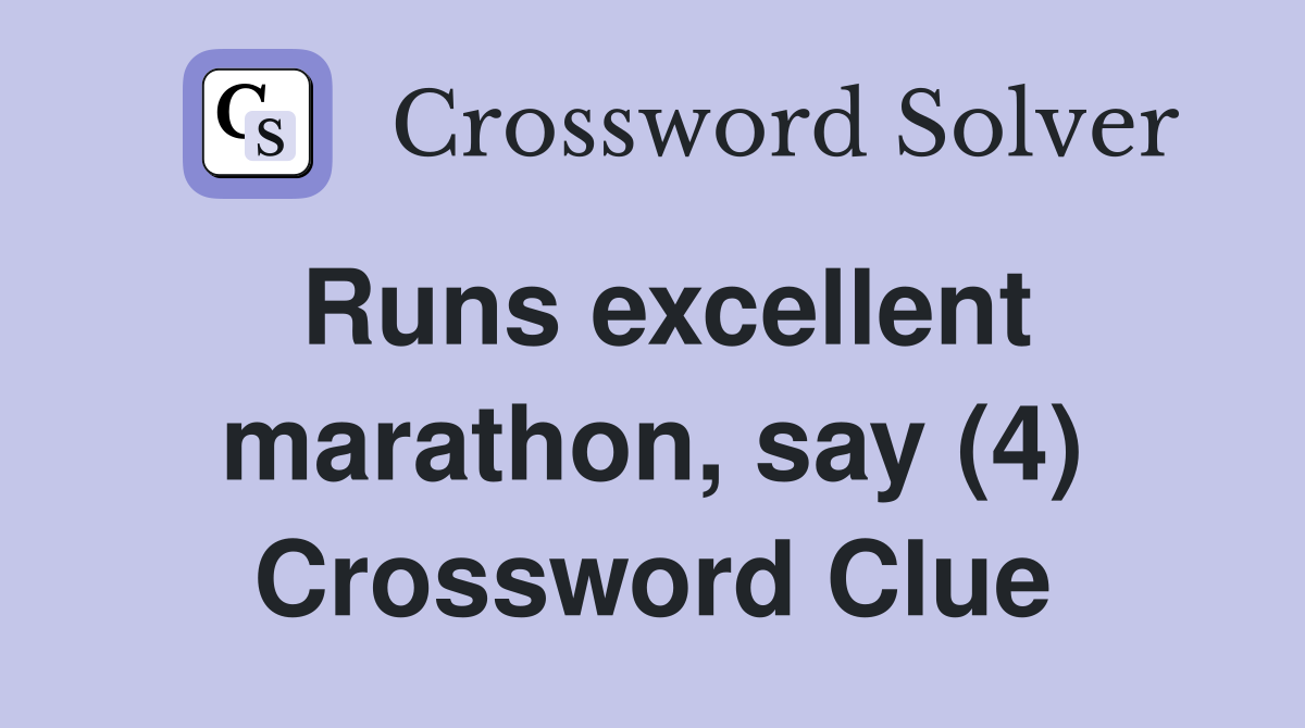 Runs excellent marathon, say (4) Crossword Clue