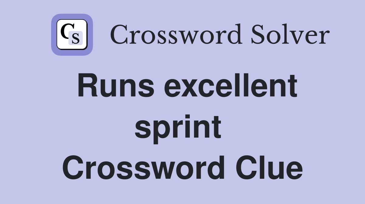 Runs excellent sprint  Crossword Clue