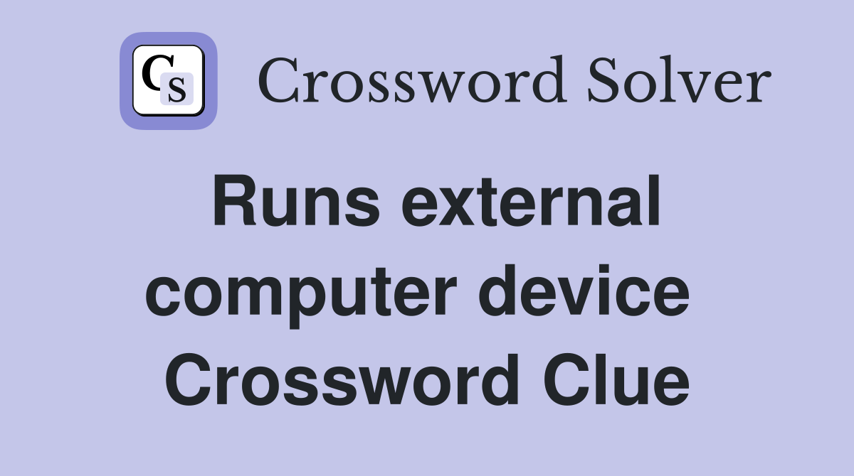 Runs external computer device  Crossword Clue
