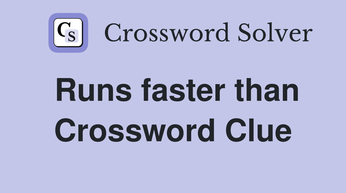 Runs faster than Crossword Clue