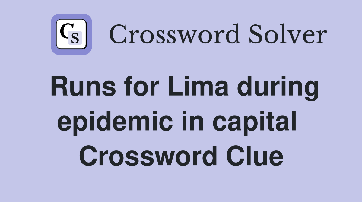 Runs for Lima during epidemic in capital  Crossword Clue