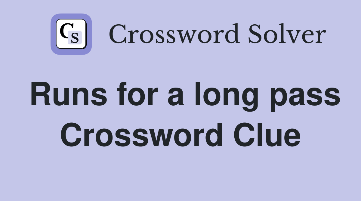 Runs for a long pass Crossword Clue