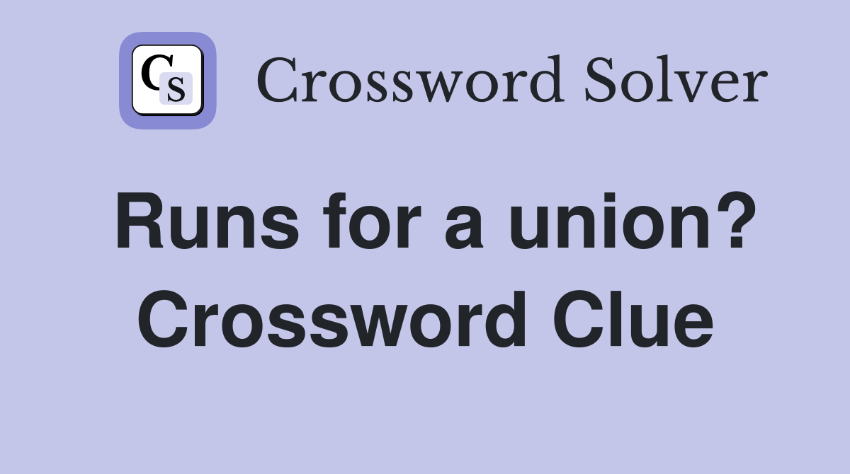 Runs for a union? Crossword Clue