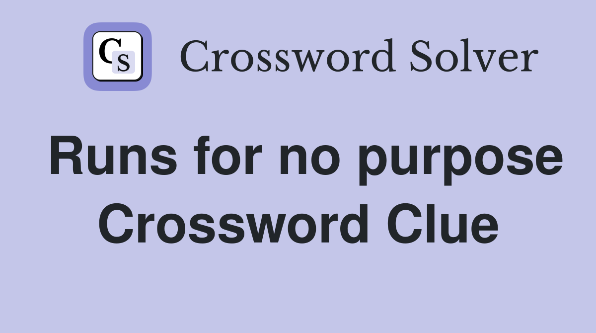 Runs for no purpose Crossword Clue