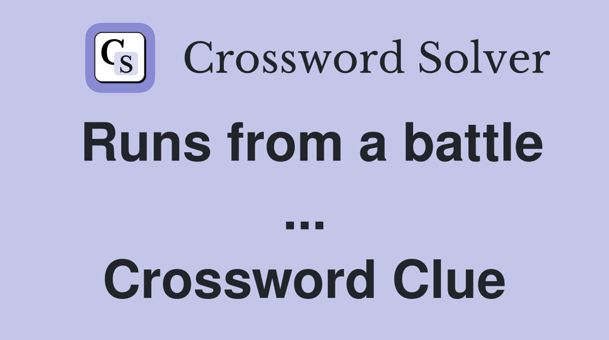 Runs from a battle ... Crossword Clue