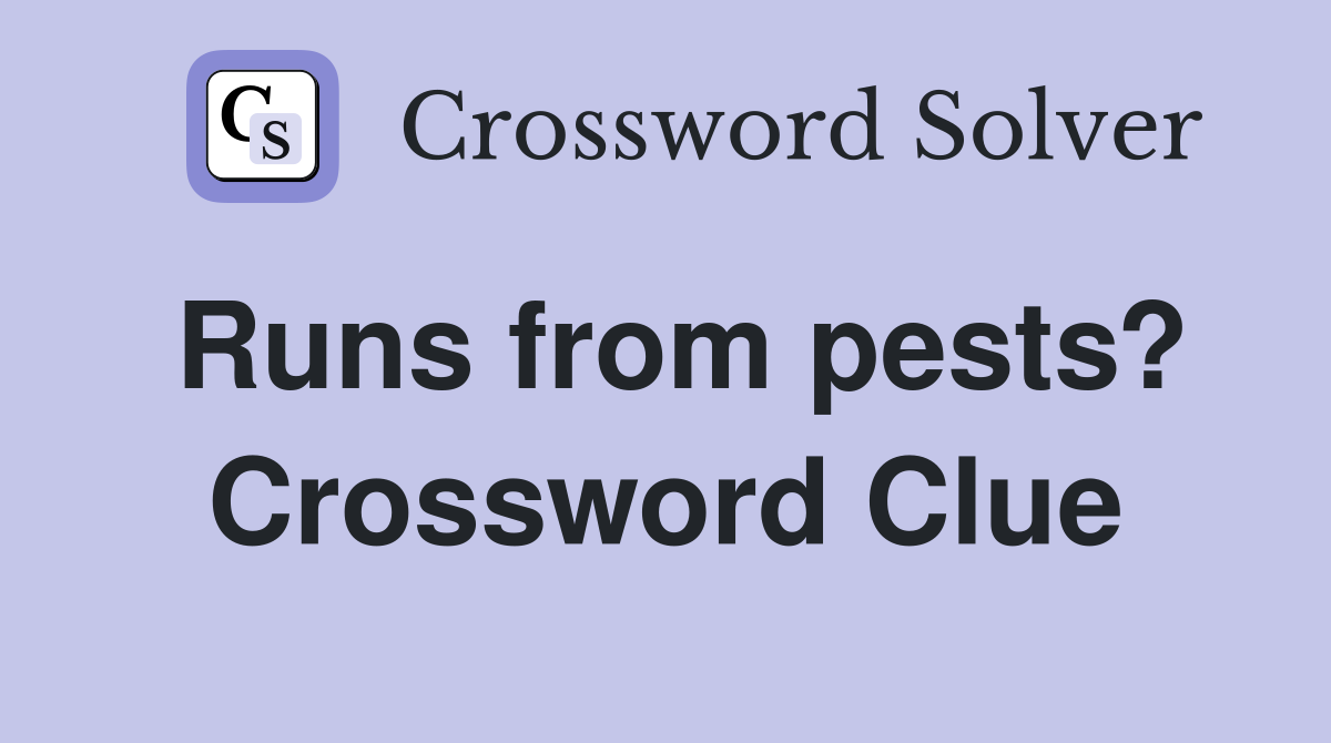Runs from pests? Crossword Clue
