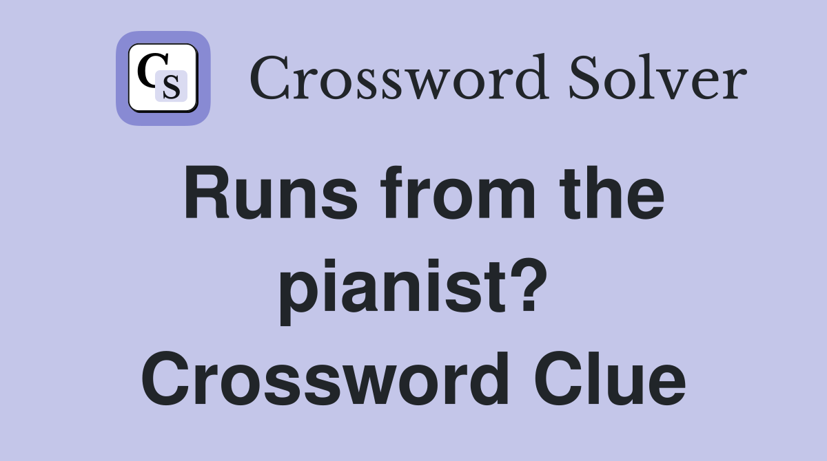 Runs from the pianist? Crossword Clue