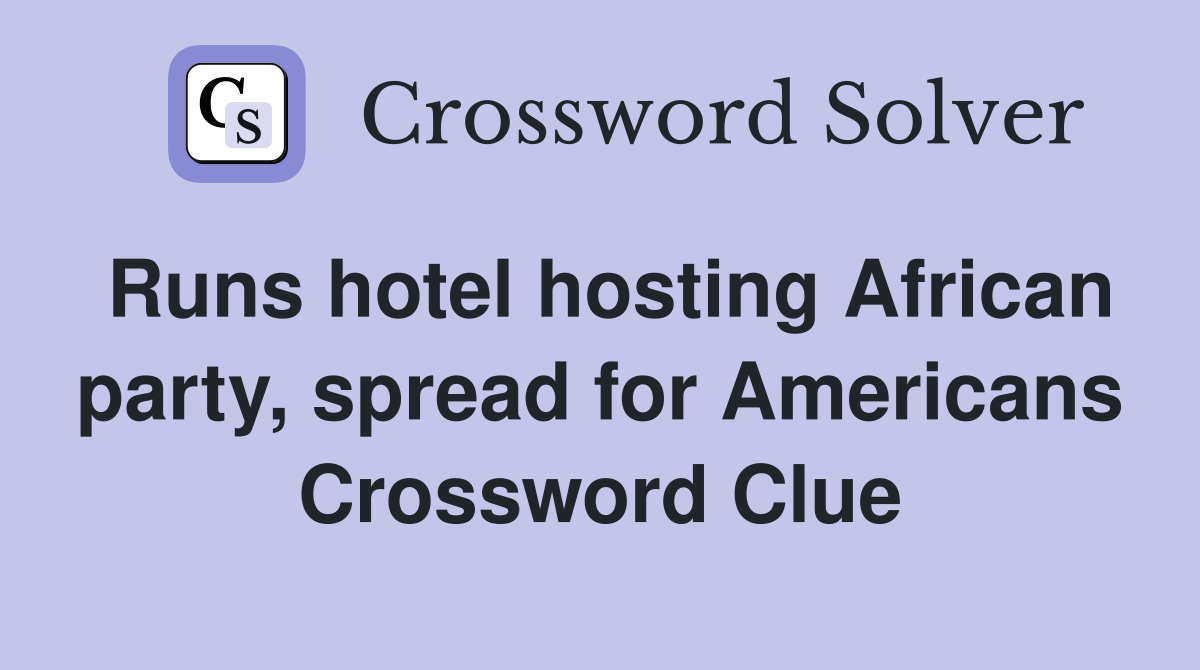 Runs hotel hosting African party, spread for Americans Crossword Clue