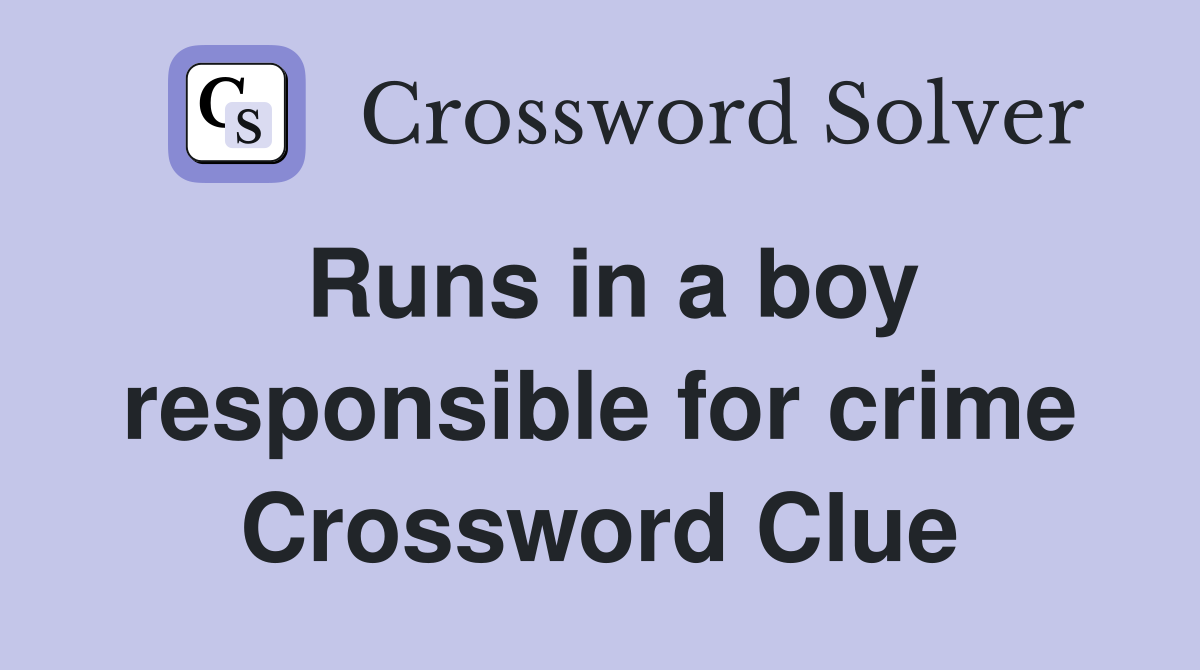 Runs in a boy responsible for crime Crossword Clue