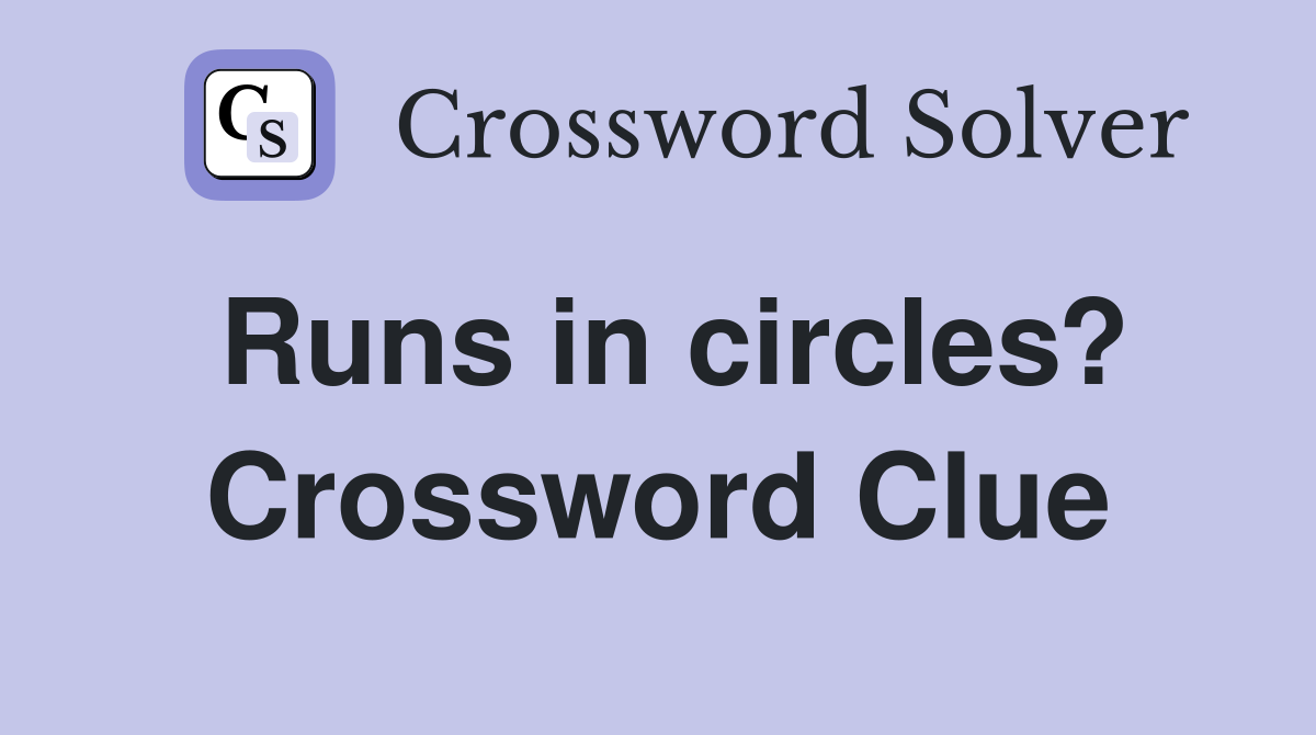 Runs in circles? Crossword Clue