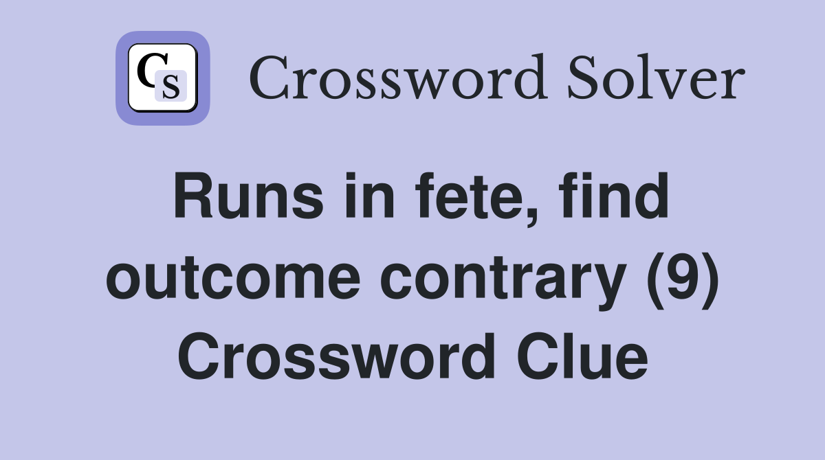 Runs in fete, find outcome contrary (9) Crossword Clue