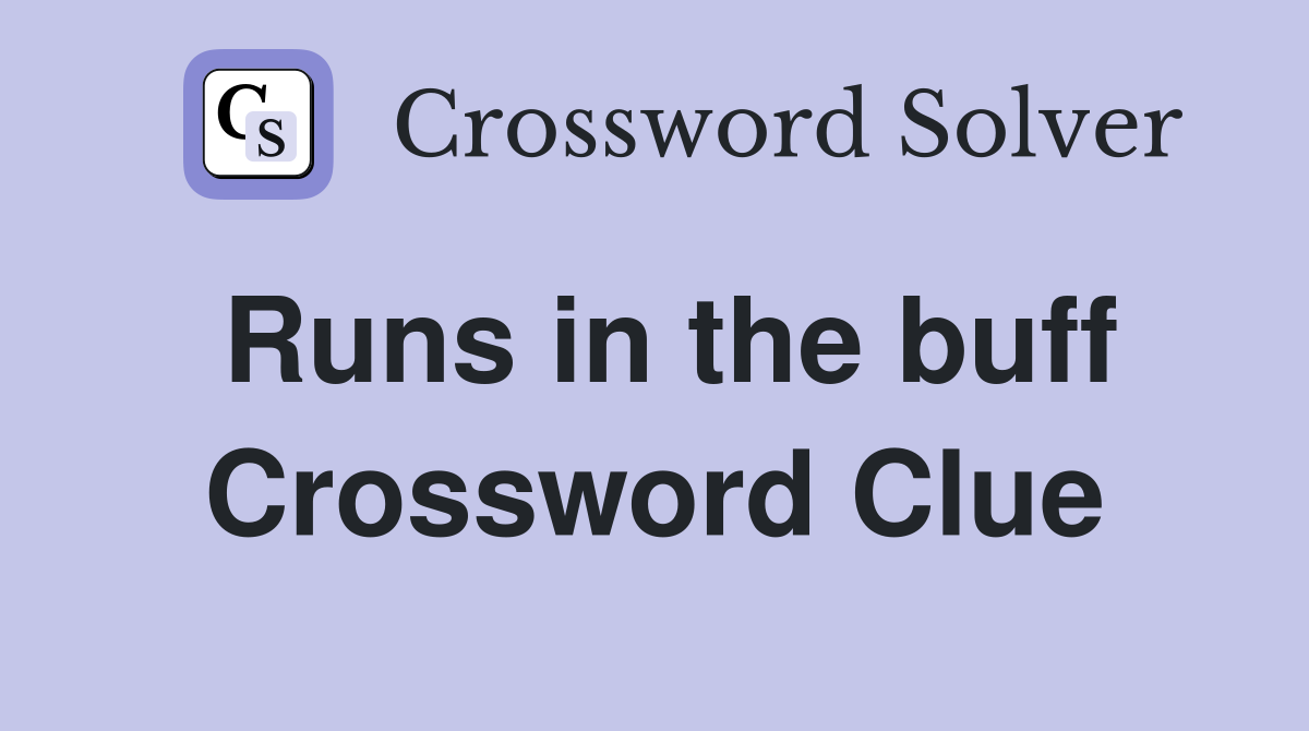 Runs in the buff Crossword Clue