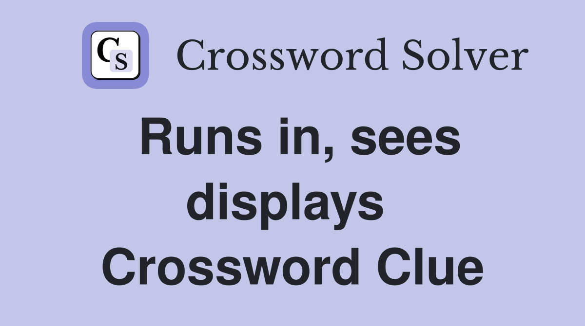 Runs in, sees displays  Crossword Clue