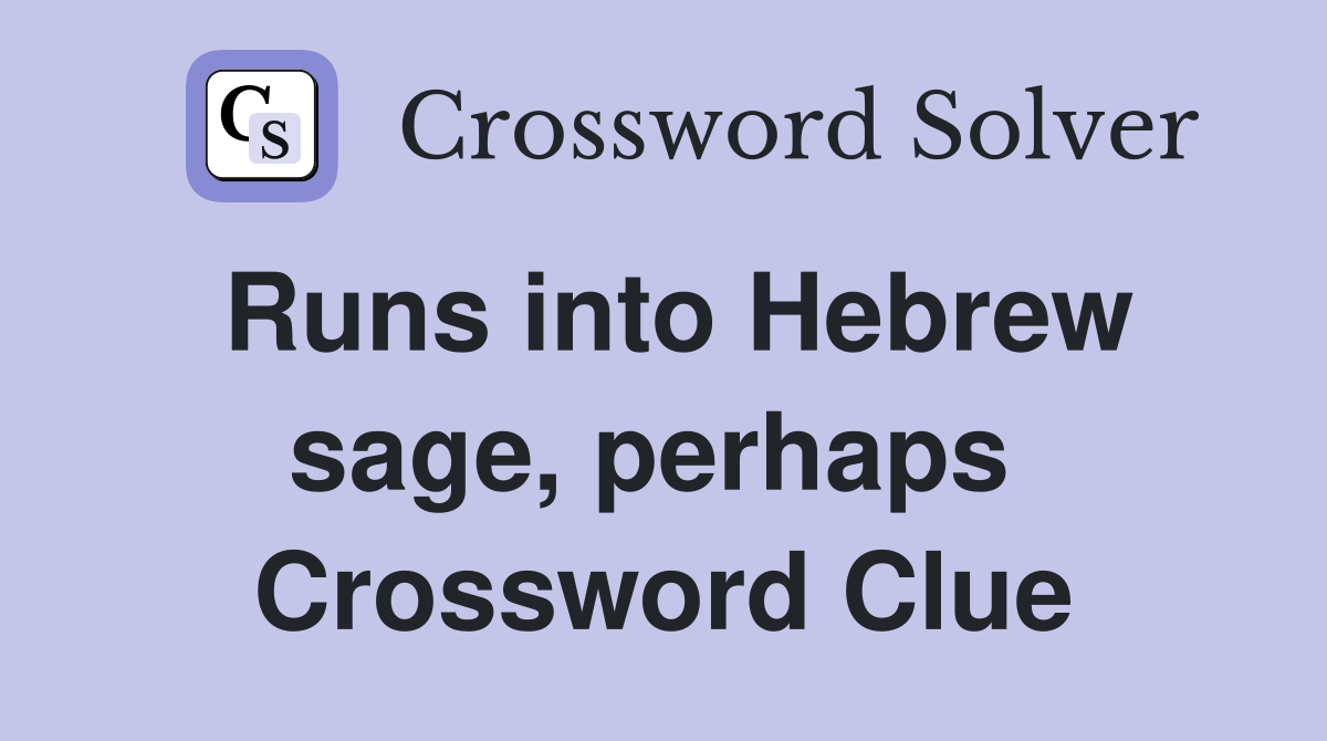 Runs into Hebrew sage, perhaps  Crossword Clue
