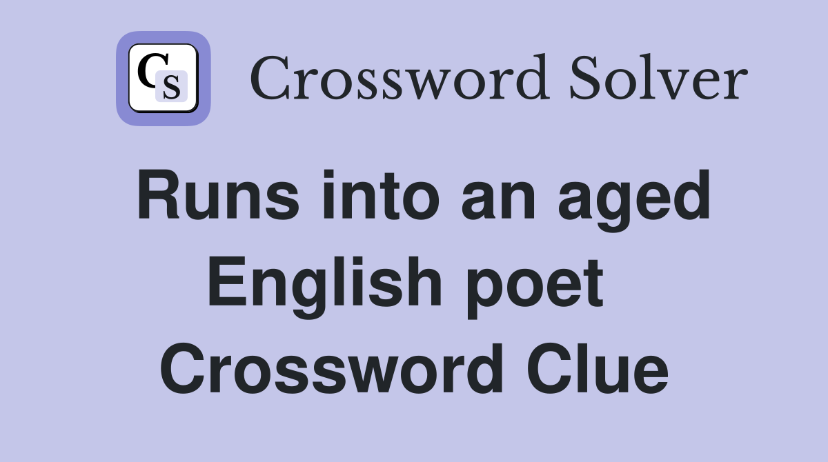 Runs into an aged English poet  Crossword Clue