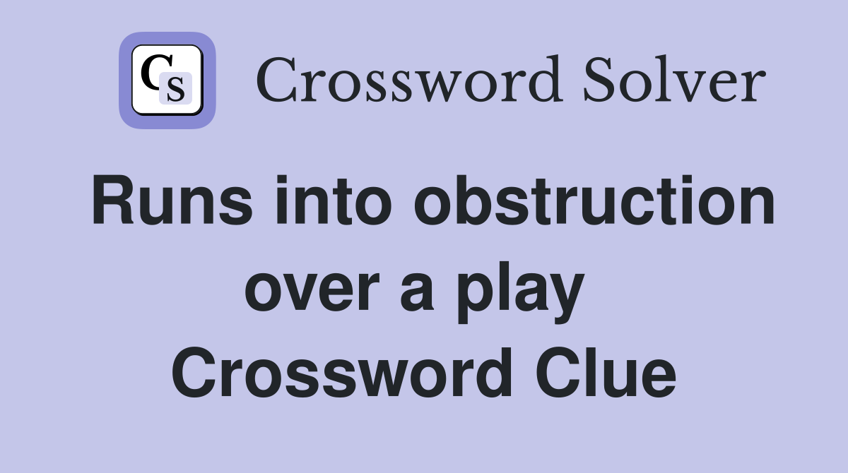 Runs into obstruction over a play  Crossword Clue