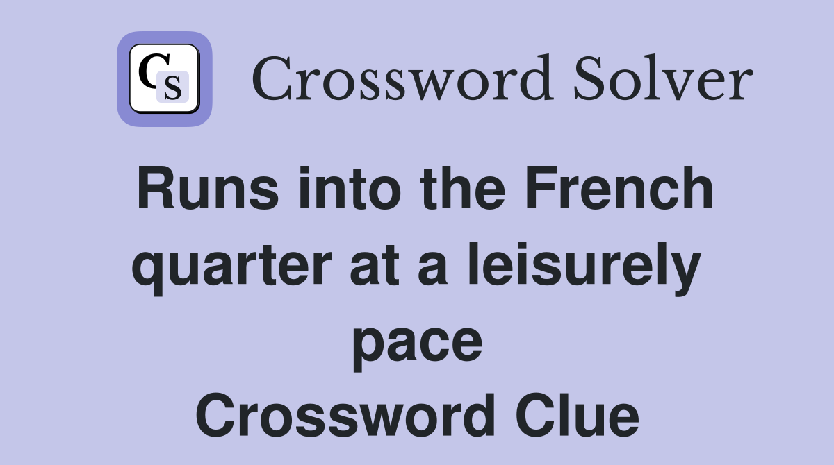 Runs into the French quarter at a leisurely pace Crossword Clue