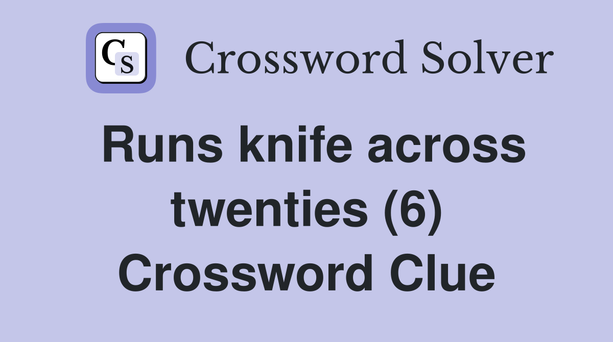 Runs knife across twenties (6) Crossword Clue