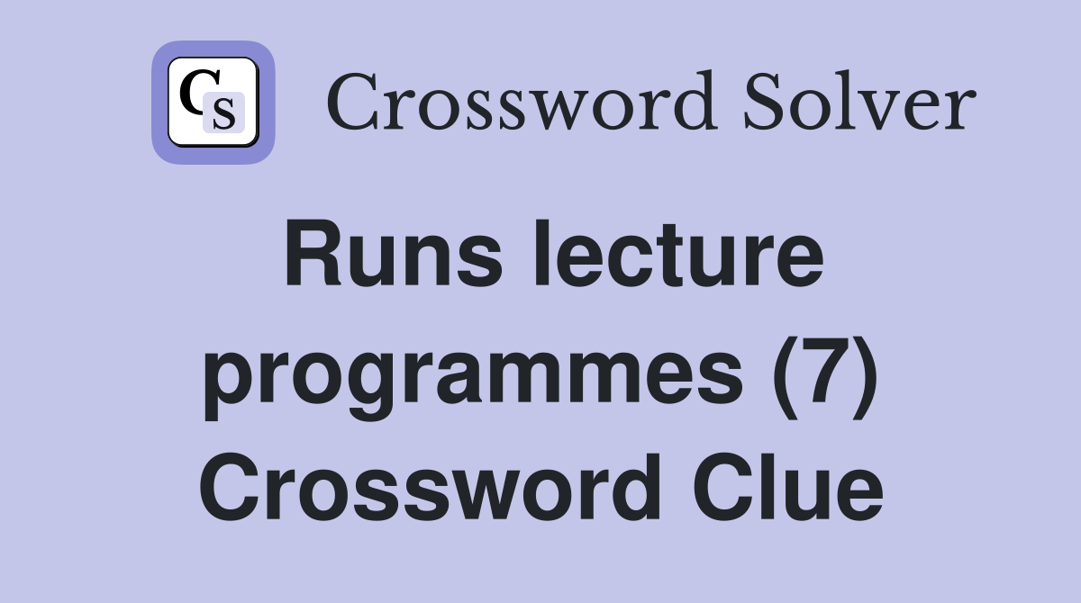 Runs lecture programmes (7) Crossword Clue