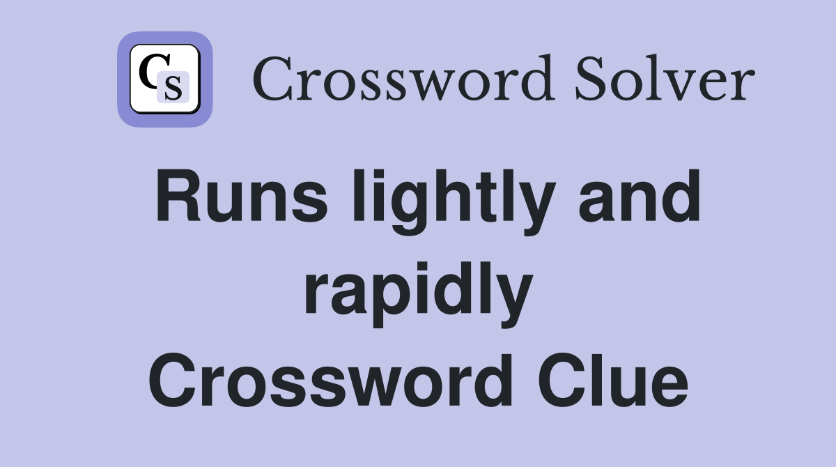 Runs lightly and rapidly Crossword Clue