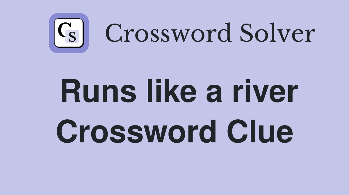 Runs like a river Crossword Clue
