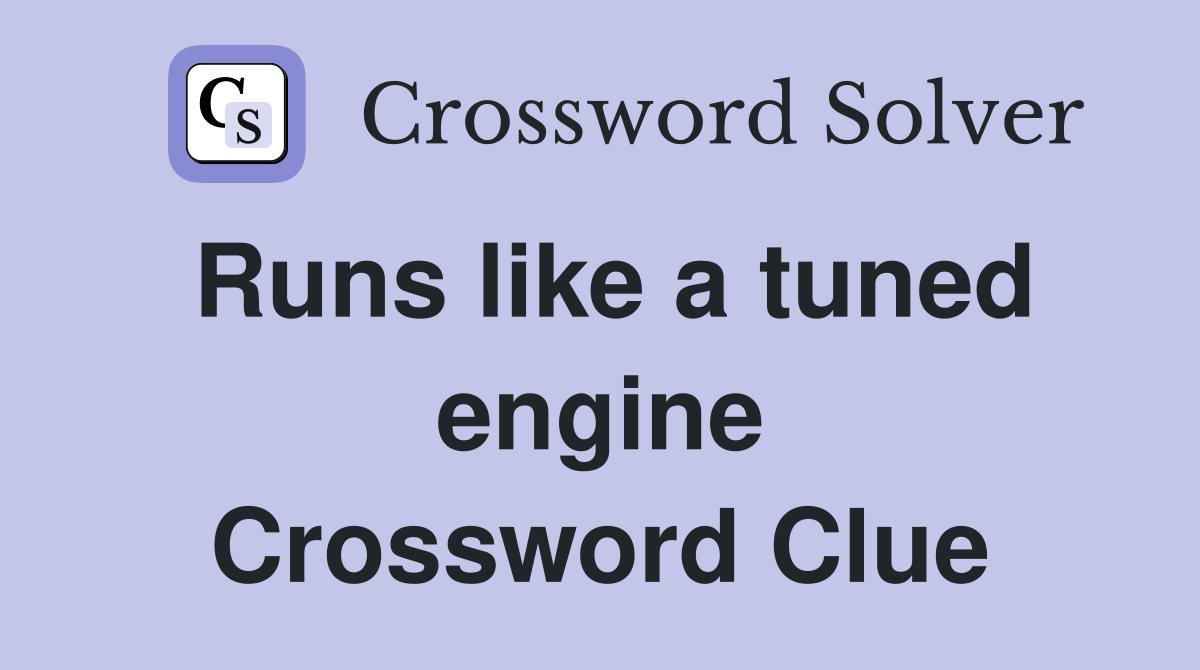 Runs like a tuned engine Crossword Clue