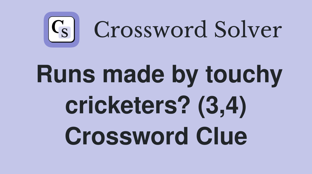 Runs made by touchy cricketers? (3,4) Crossword Clue