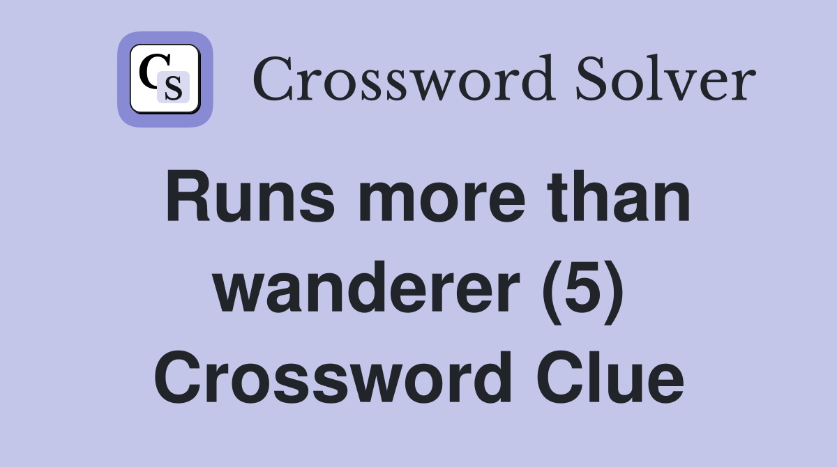 Runs more than wanderer (5) Crossword Clue
