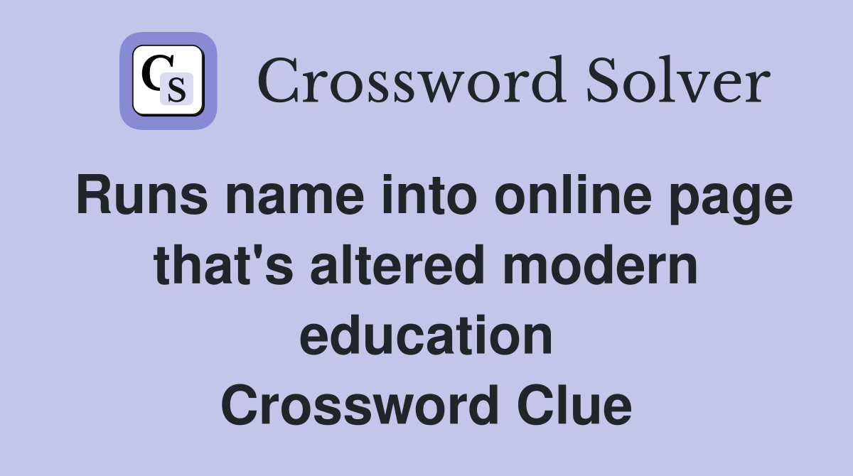 Runs name into online page that's altered modern education Crossword Clue
