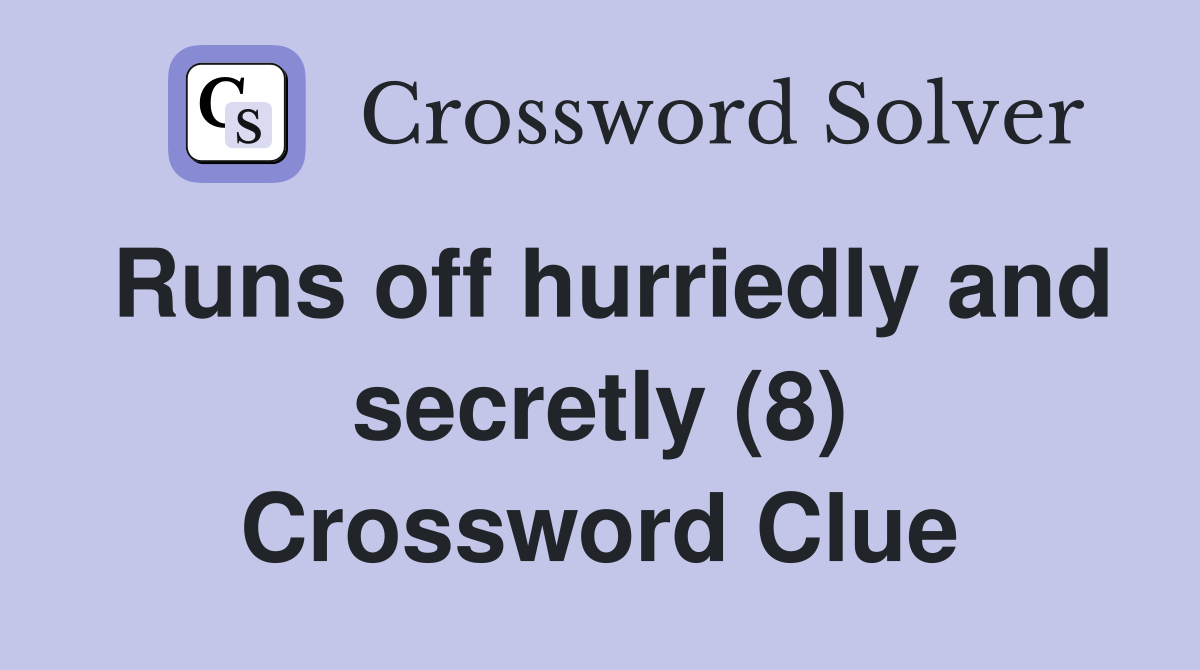 Runs off hurriedly and secretly (8) Crossword Clue