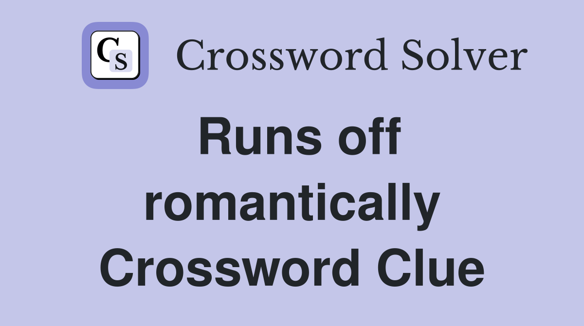 Runs off romantically Crossword Clue