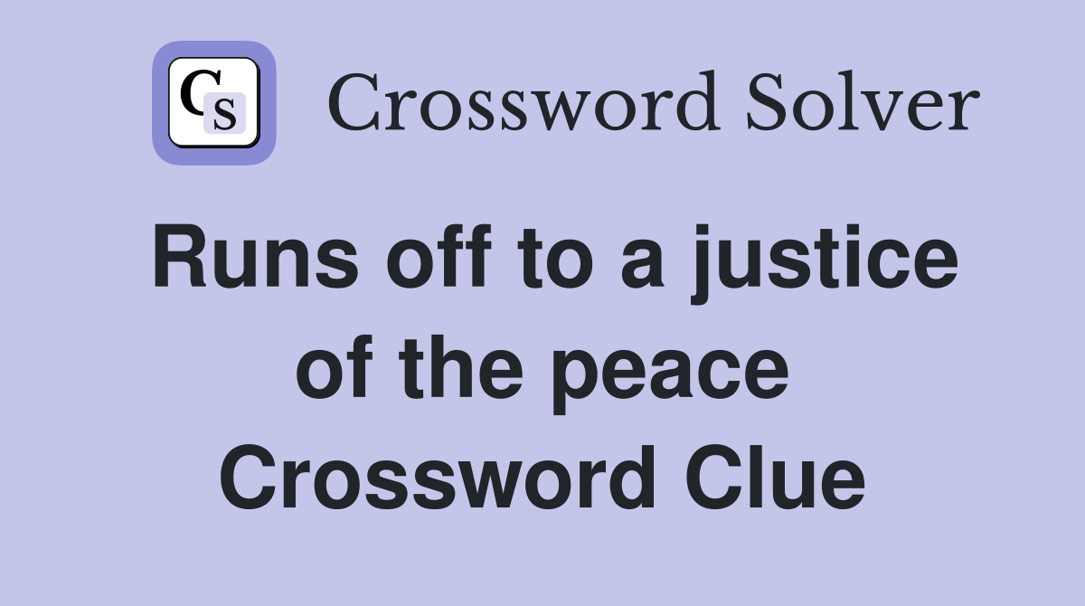 Runs off to a justice of the peace Crossword Clue