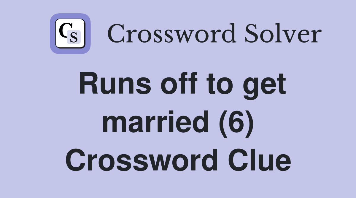 Runs off to get married (6) Crossword Clue