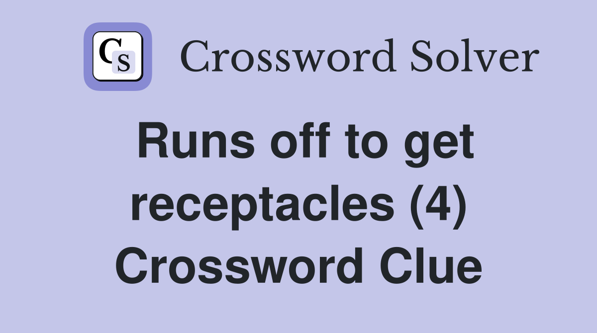 Runs off to get receptacles (4) Crossword Clue