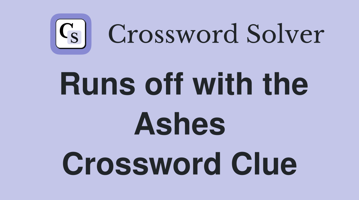 Runs off with the Ashes Crossword Clue