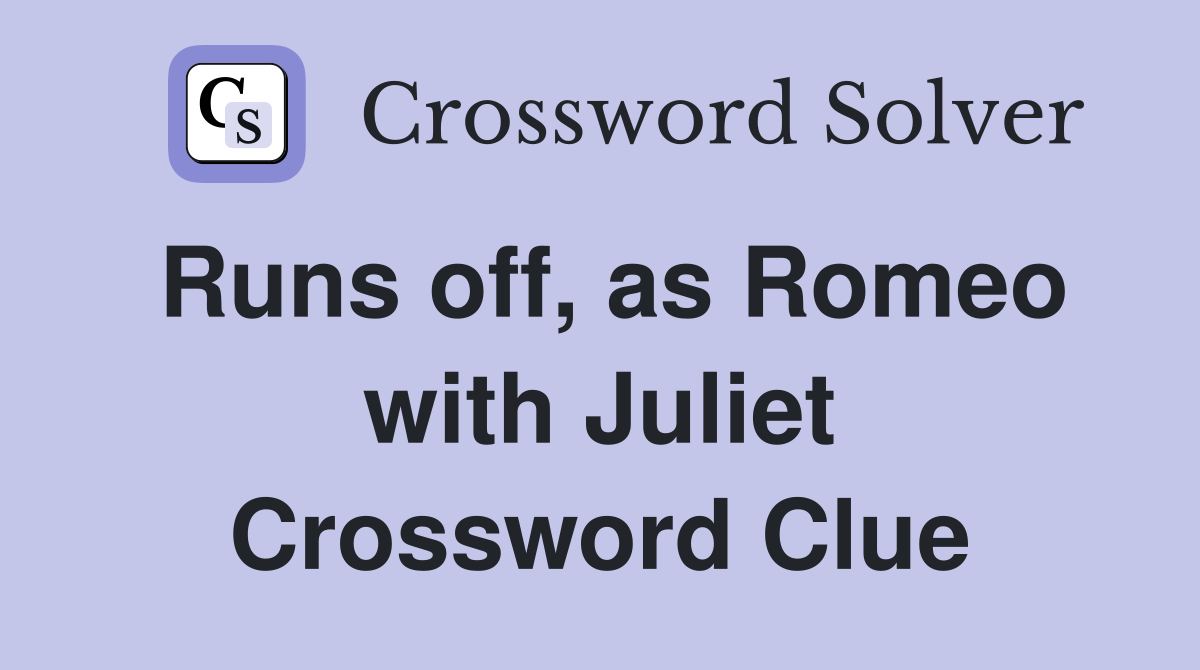 Runs off, as Romeo with Juliet Crossword Clue