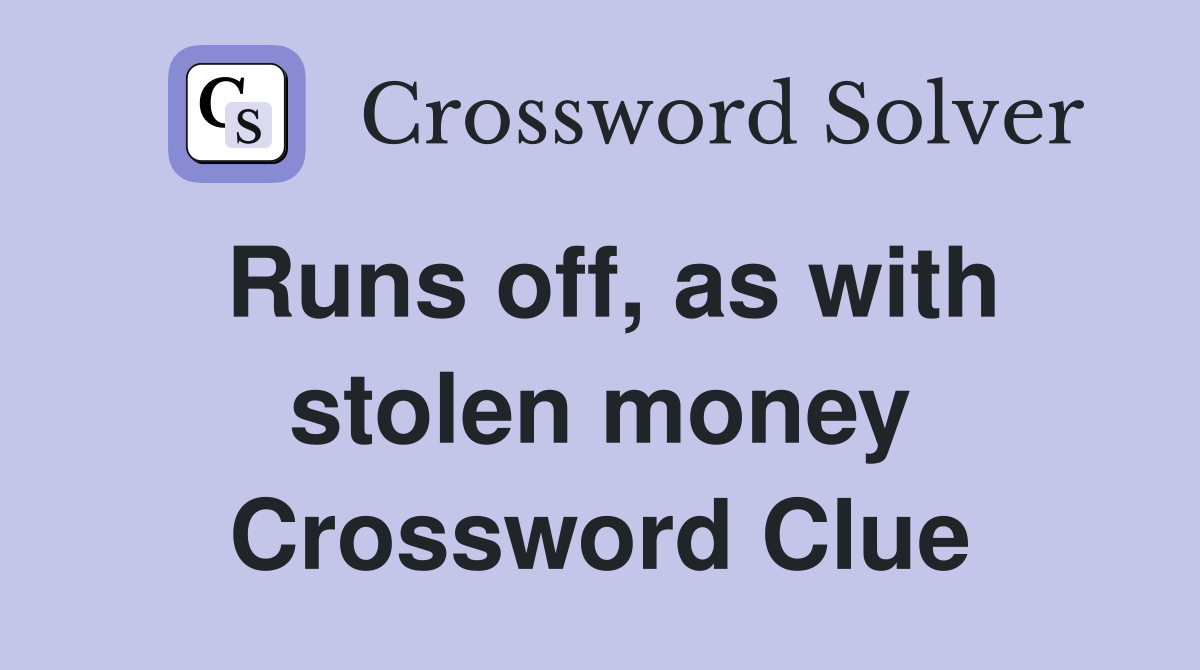 Runs off, as with stolen money Crossword Clue