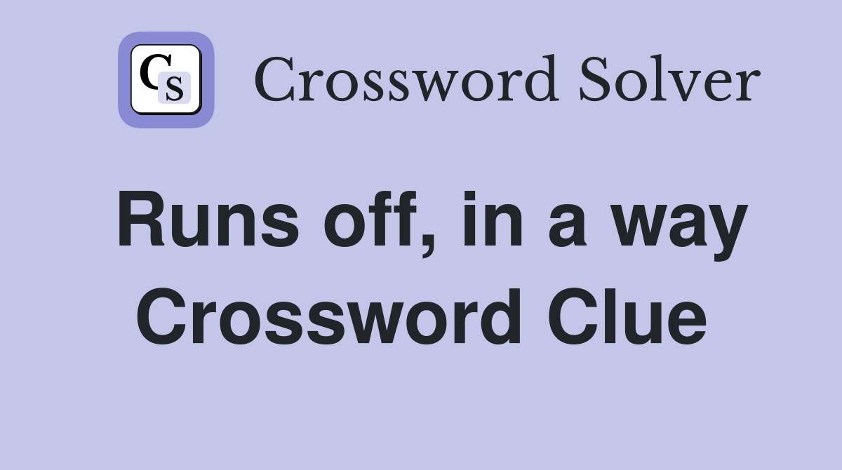 Runs off, in a way Crossword Clue