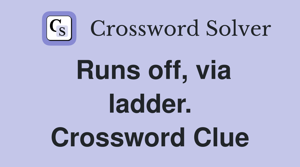 Runs off, via ladder. Crossword Clue