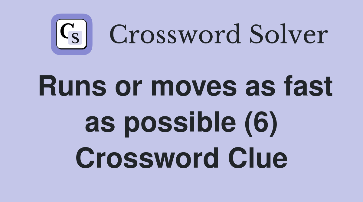 Runs or moves as fast as possible (6) Crossword Clue