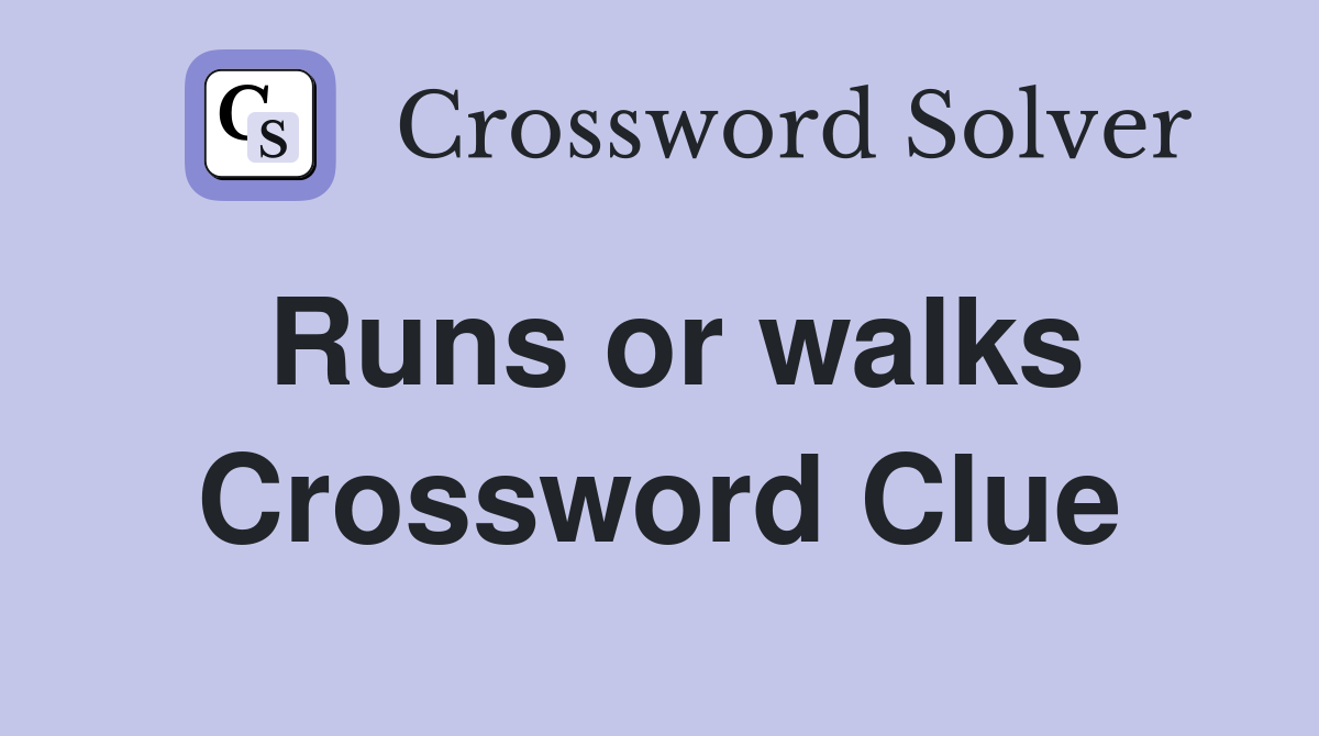 Runs or walks Crossword Clue