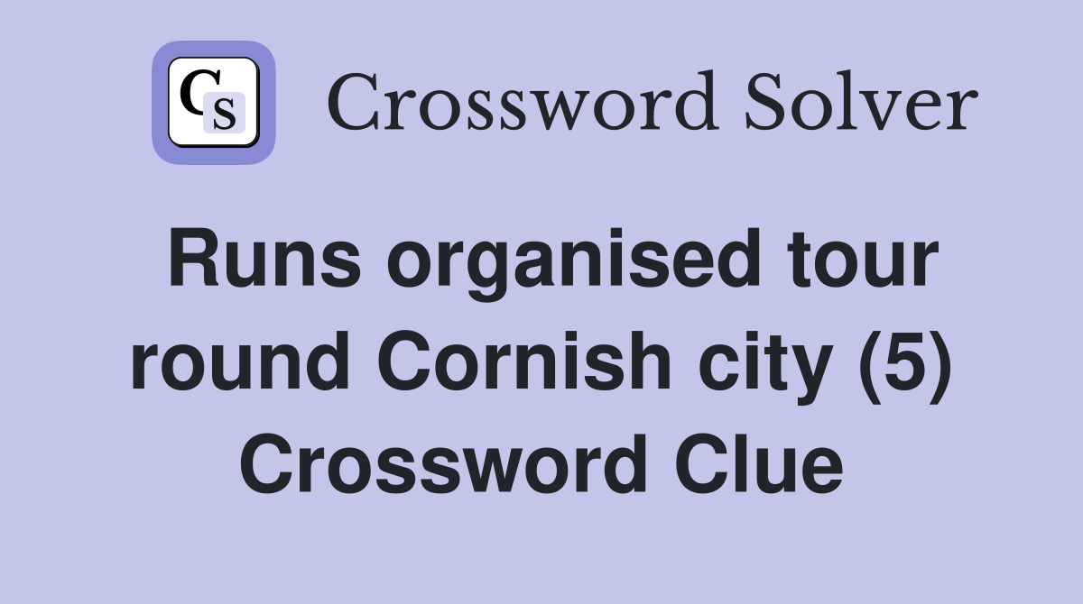 Runs organised tour round Cornish city (5) Crossword Clue