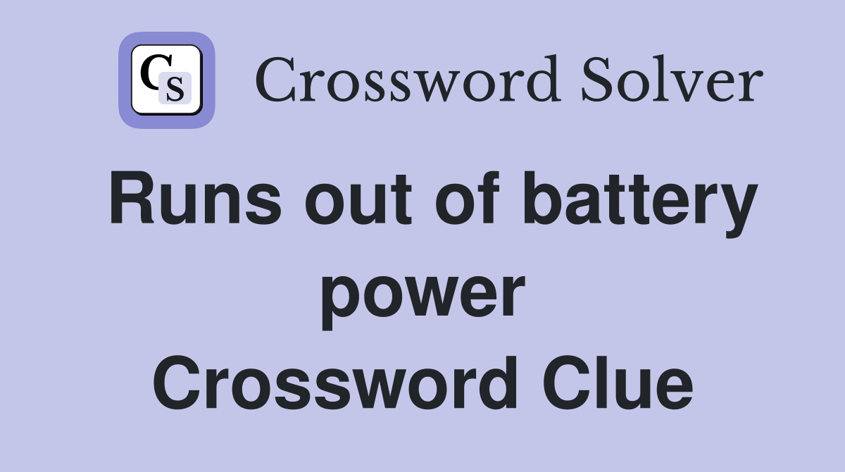 Runs out of battery power Crossword Clue