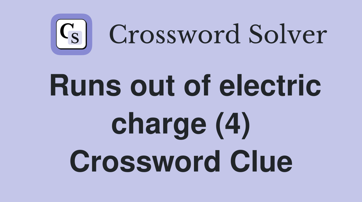 Runs out of electric charge (4) Crossword Clue