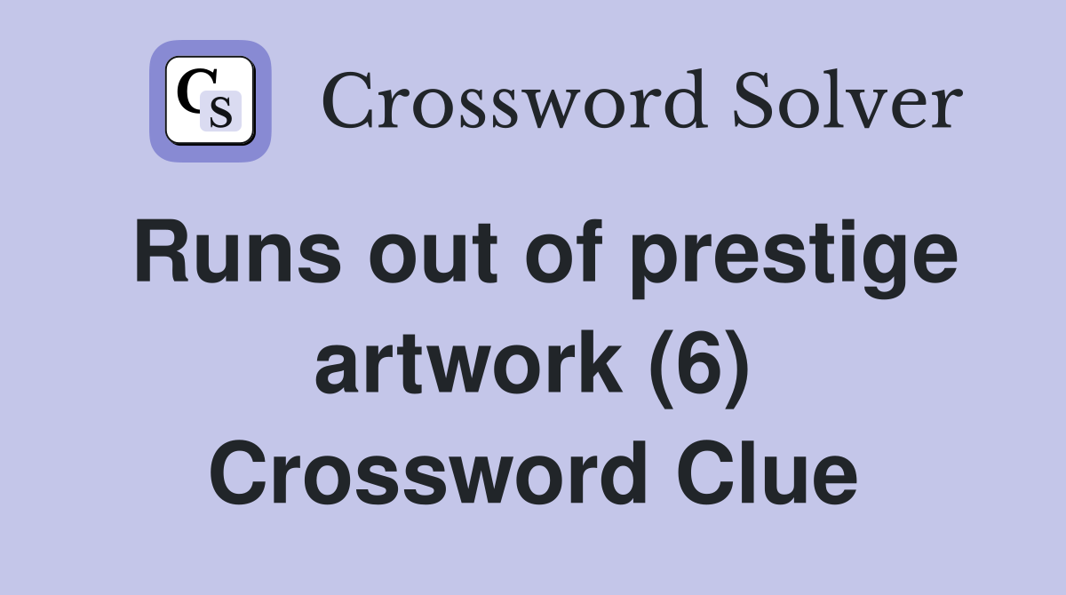 Runs out of prestige artwork (6) Crossword Clue