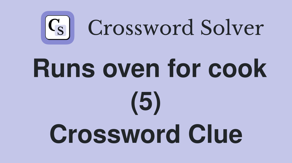 Runs oven for cook (5) Crossword Clue