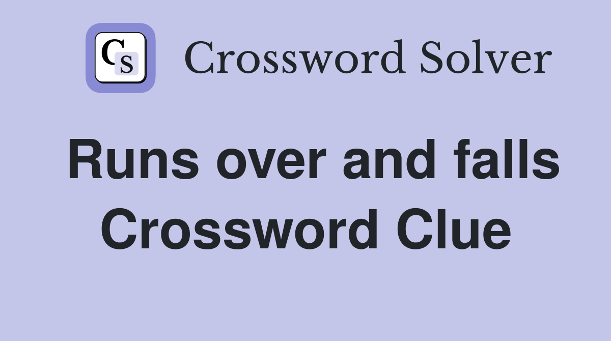 Runs over and falls Crossword Clue