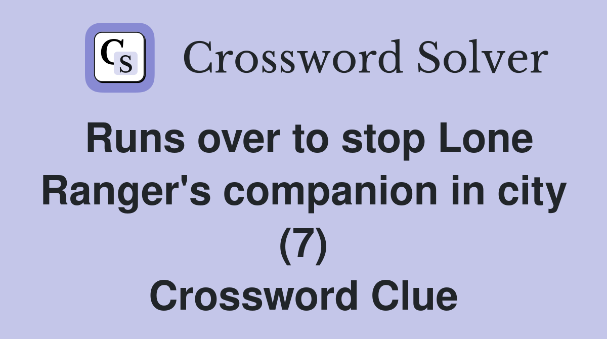 Runs over to stop Lone Ranger's companion in city (7) Crossword Clue